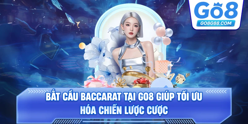 Bắt cầu baccarat tại Go8 giúp tối ưu hóa chiến lược cược.