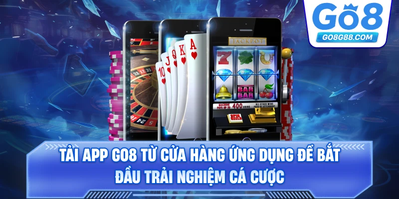 Tải app Go8 từ cửa hàng ứng dụng để bắt đầu trải nghiệm cá cược.